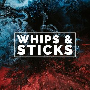 Whips and Sticks